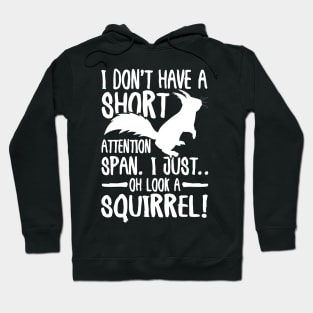 I Don't Have a Short Attention Span I Just Oh Look a Squirrel Hoodie